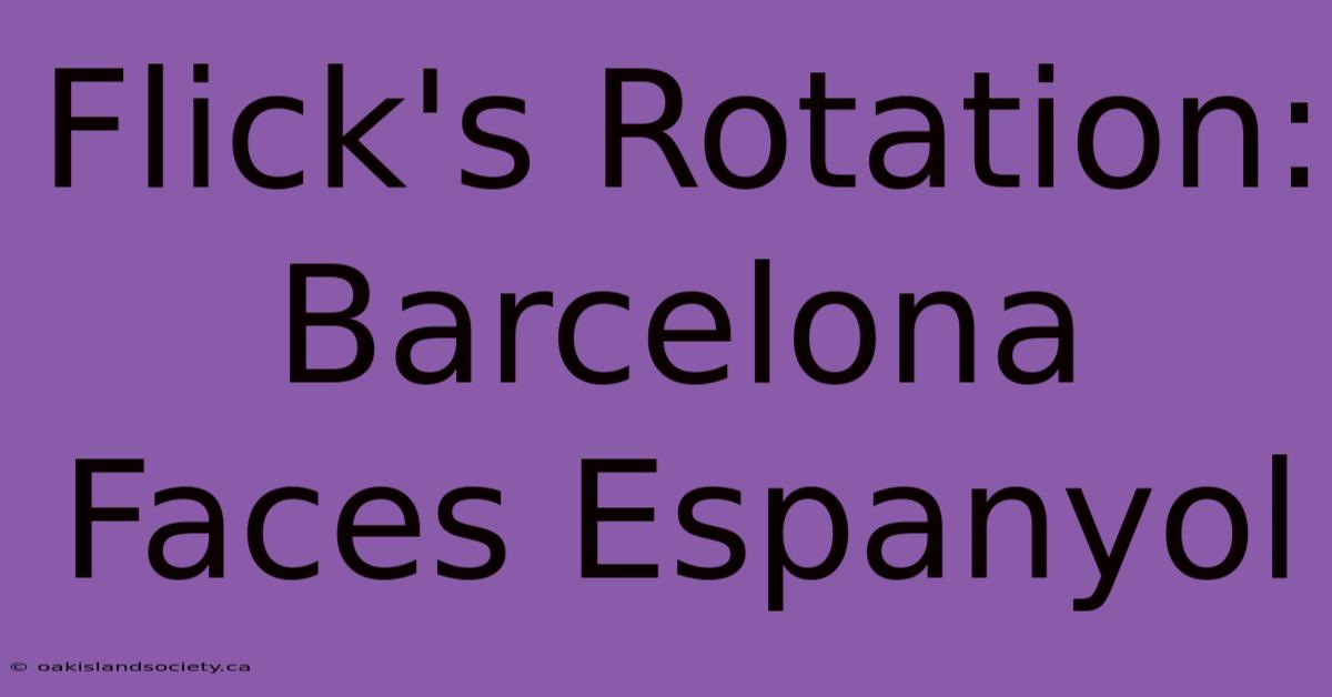 Flick's Rotation: Barcelona Faces Espanyol