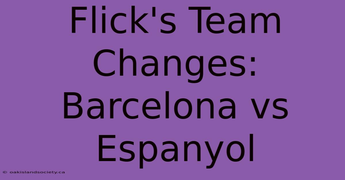 Flick's Team Changes: Barcelona Vs Espanyol