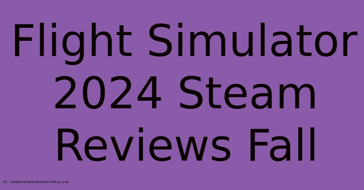 Flight Simulator 2024 Steam Reviews Fall