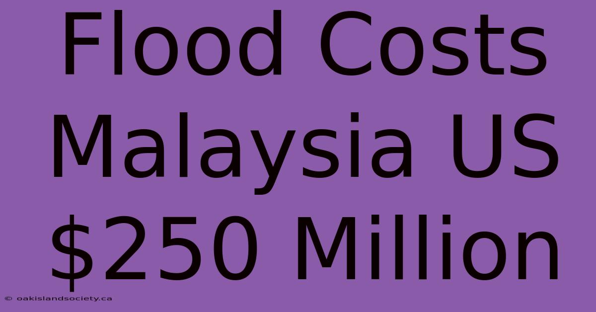 Flood Costs Malaysia US$250 Million