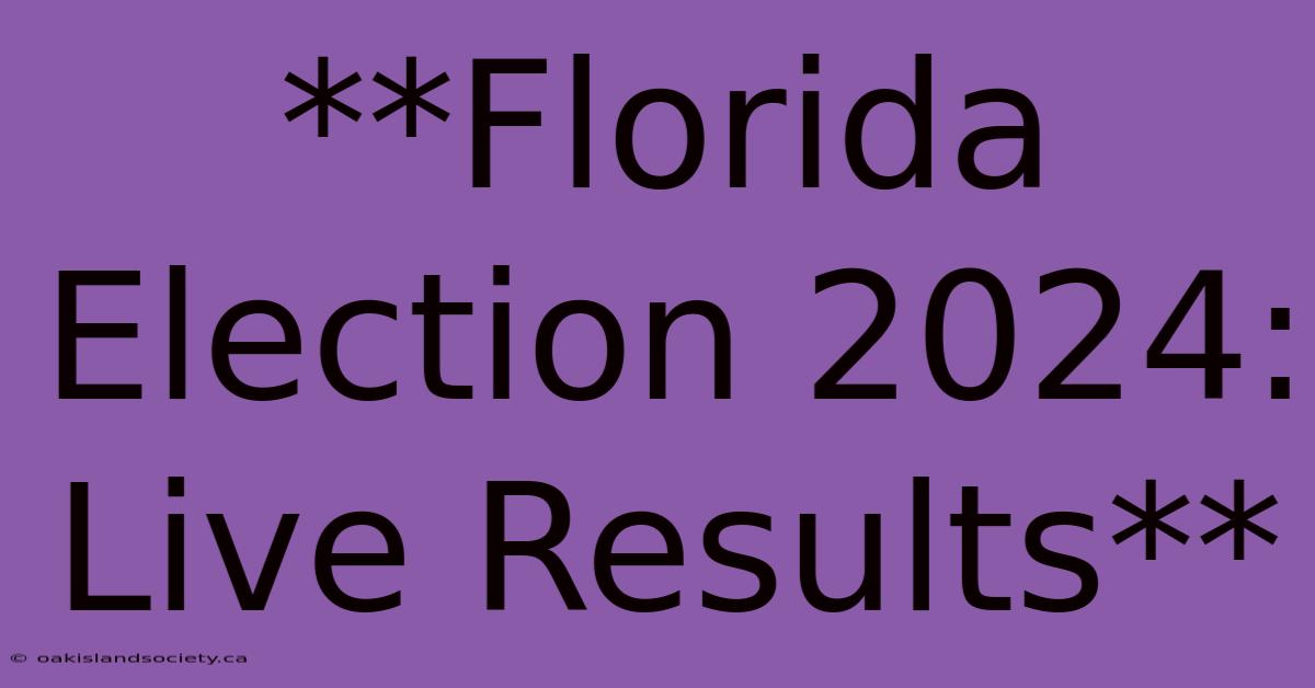 **Florida Election 2024: Live Results**