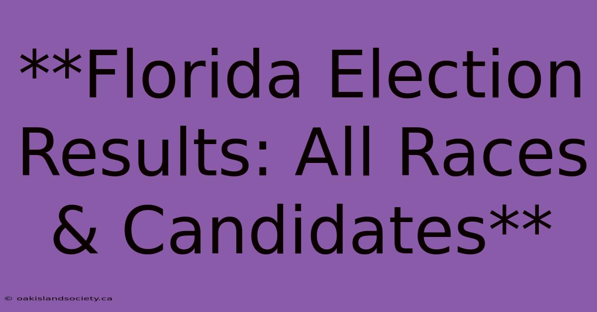 **Florida Election Results: All Races & Candidates**