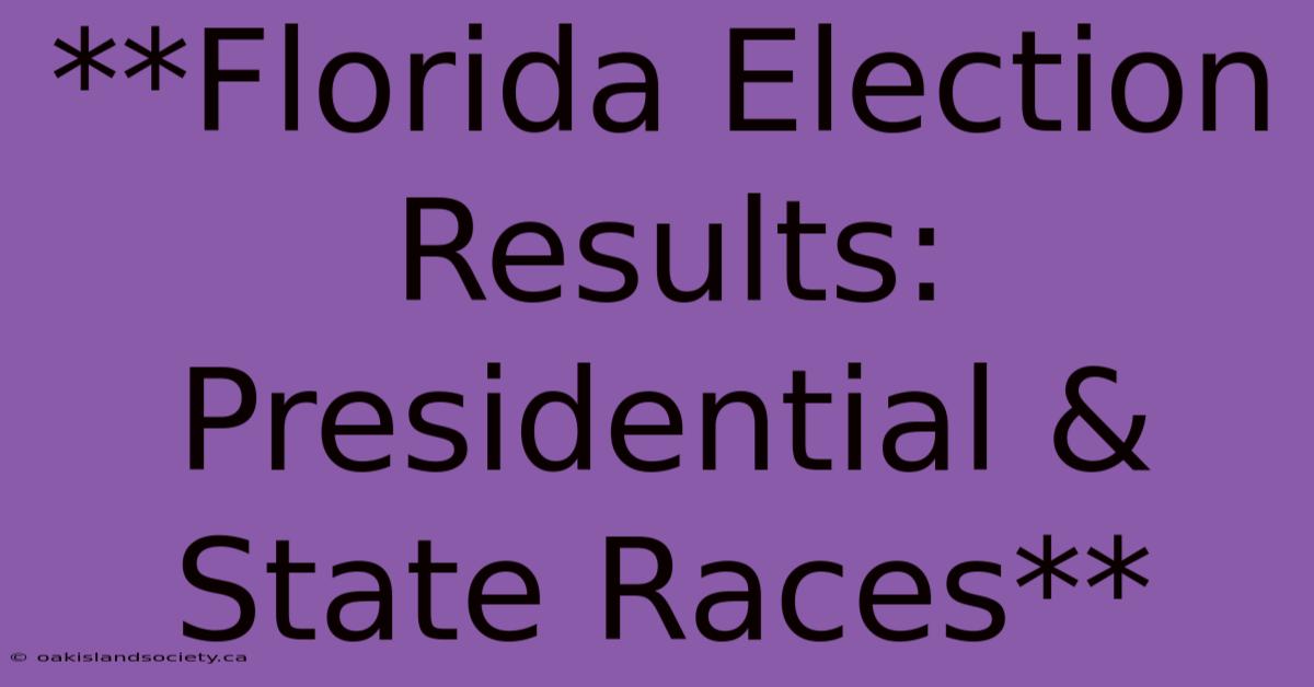 **Florida Election Results: Presidential & State Races**