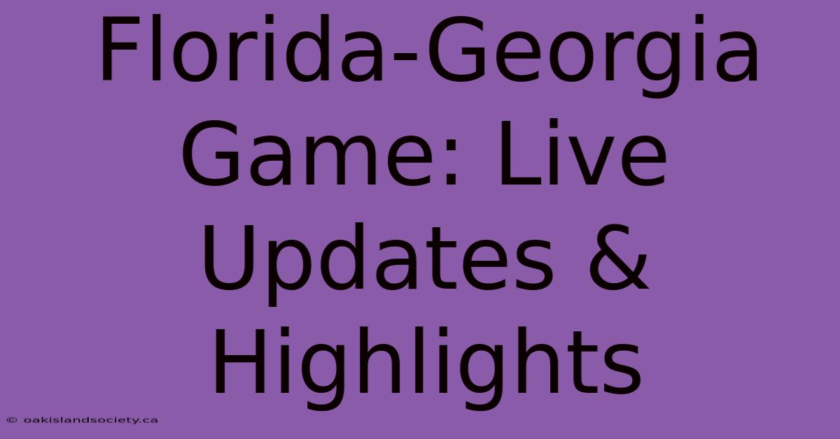 Florida-Georgia Game: Live Updates & Highlights