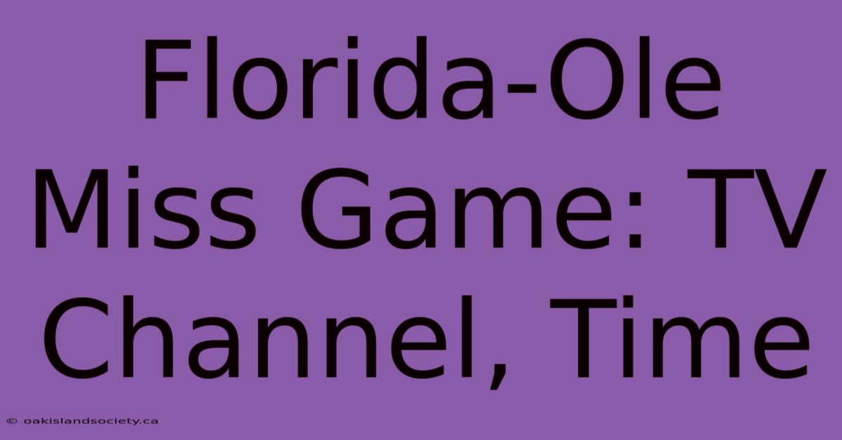 Florida-Ole Miss Game: TV Channel, Time