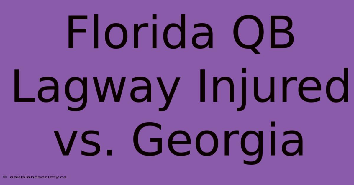 Florida QB Lagway Injured Vs. Georgia