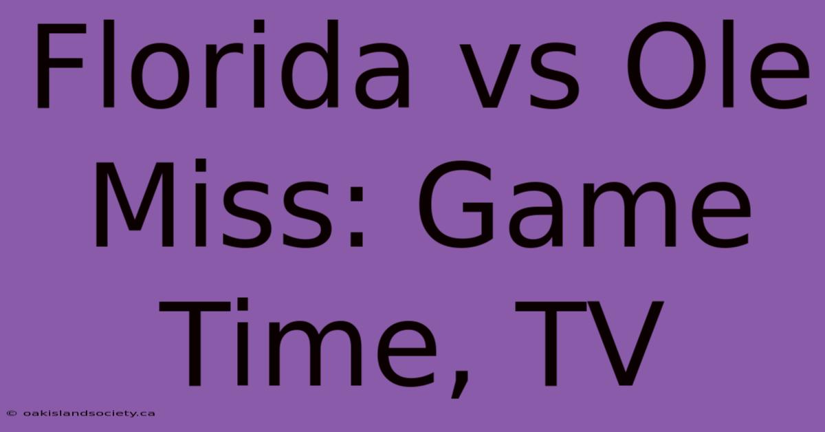 Florida Vs Ole Miss: Game Time, TV