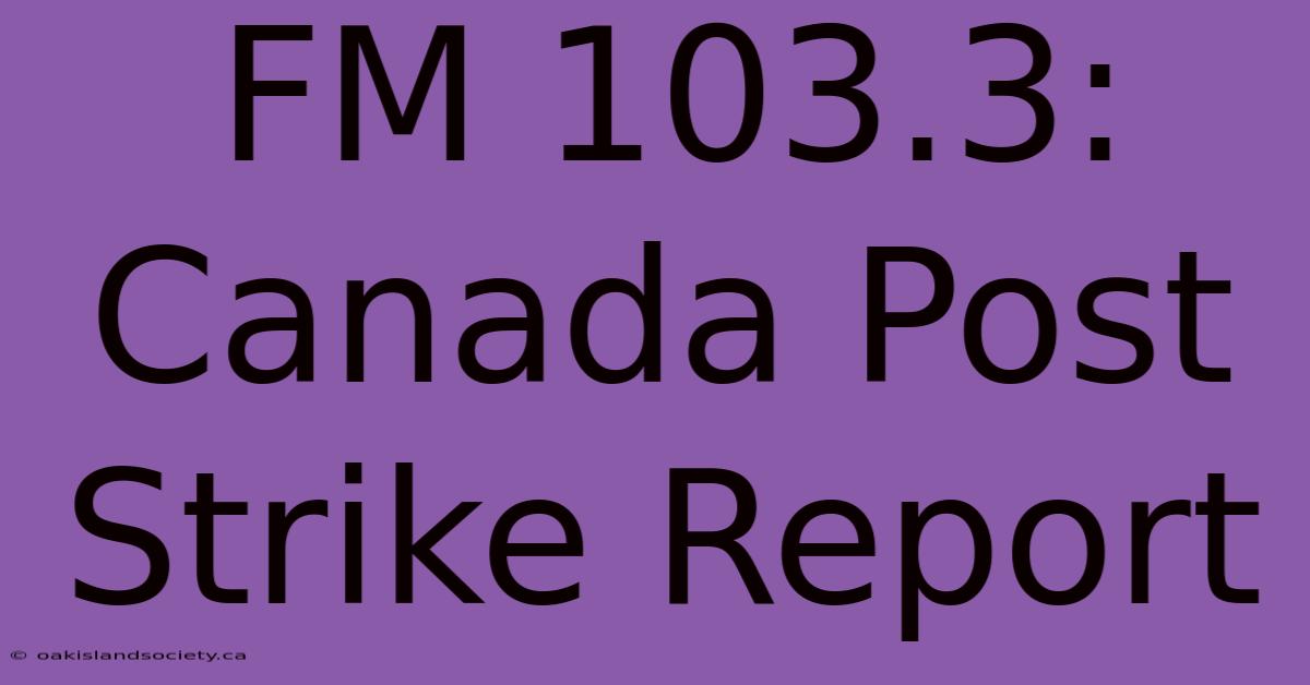 FM 103.3: Canada Post Strike Report