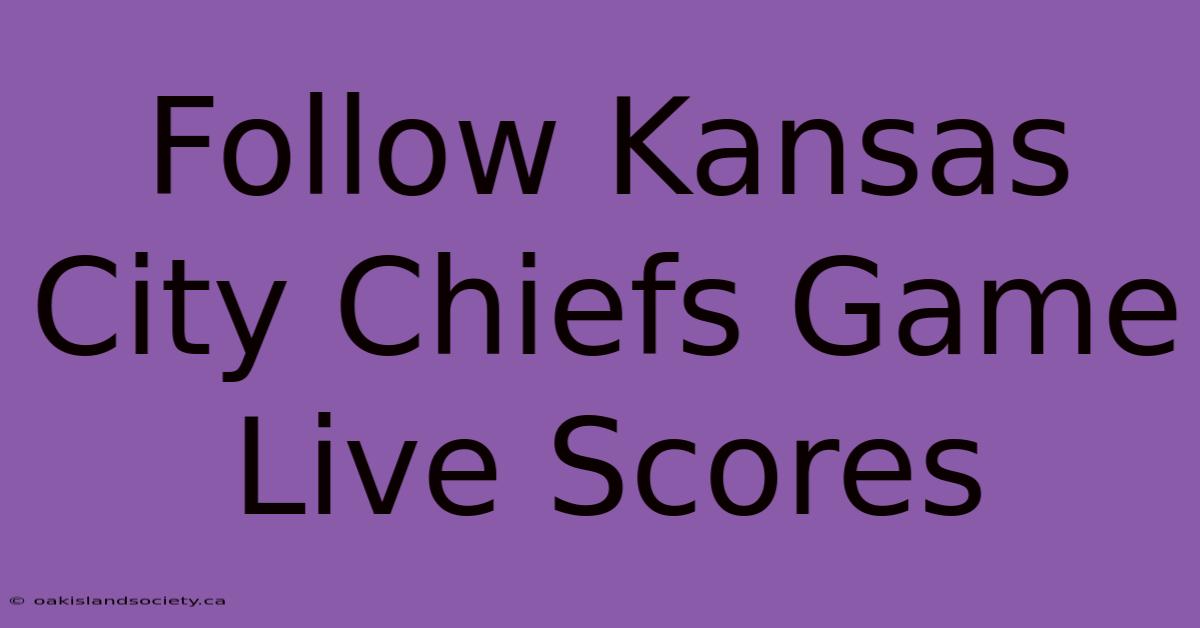 Follow Kansas City Chiefs Game Live Scores 