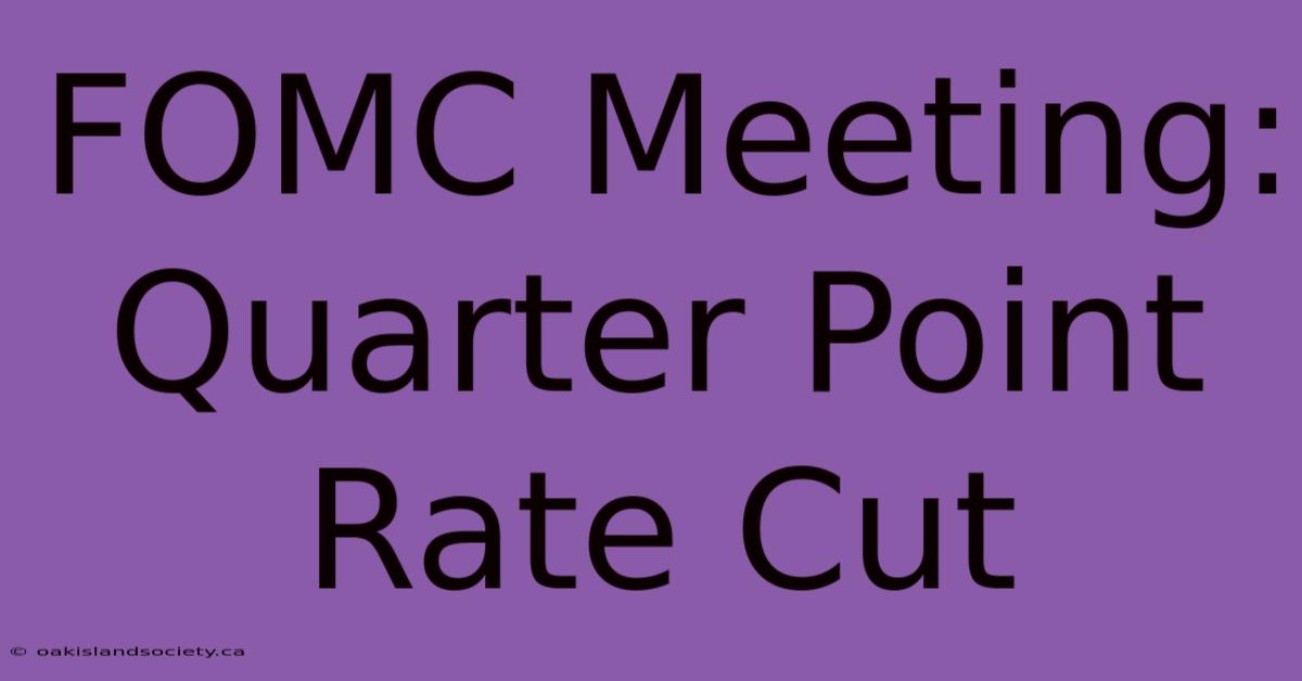 FOMC Meeting: Quarter Point Rate Cut