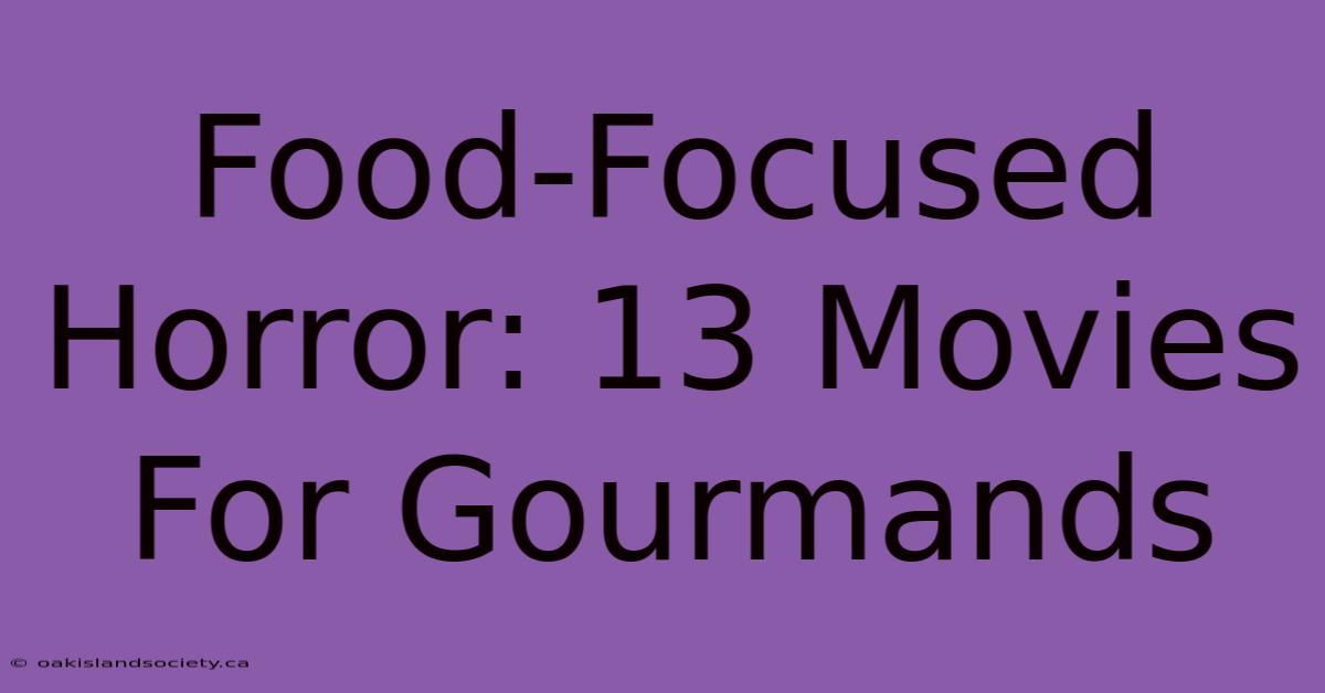 Food-Focused Horror: 13 Movies For Gourmands