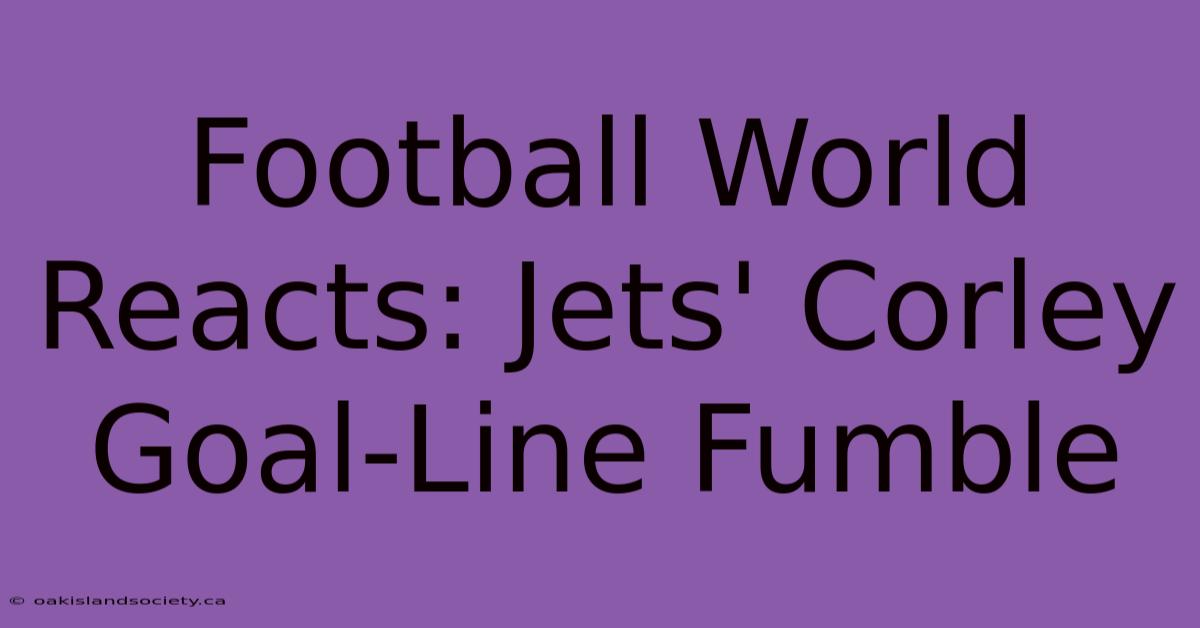 Football World Reacts: Jets' Corley Goal-Line Fumble