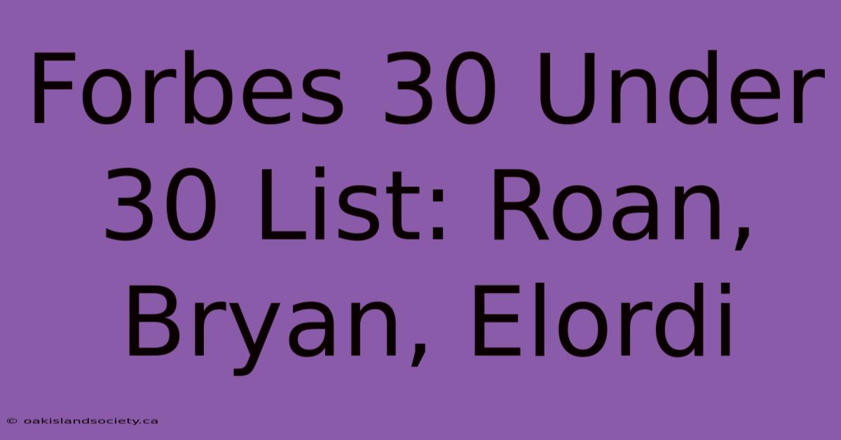 Forbes 30 Under 30 List: Roan, Bryan, Elordi