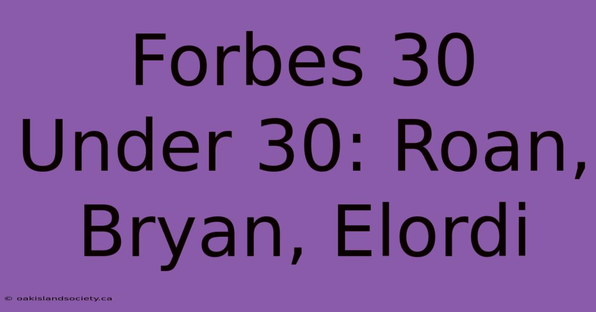 Forbes 30 Under 30: Roan, Bryan, Elordi