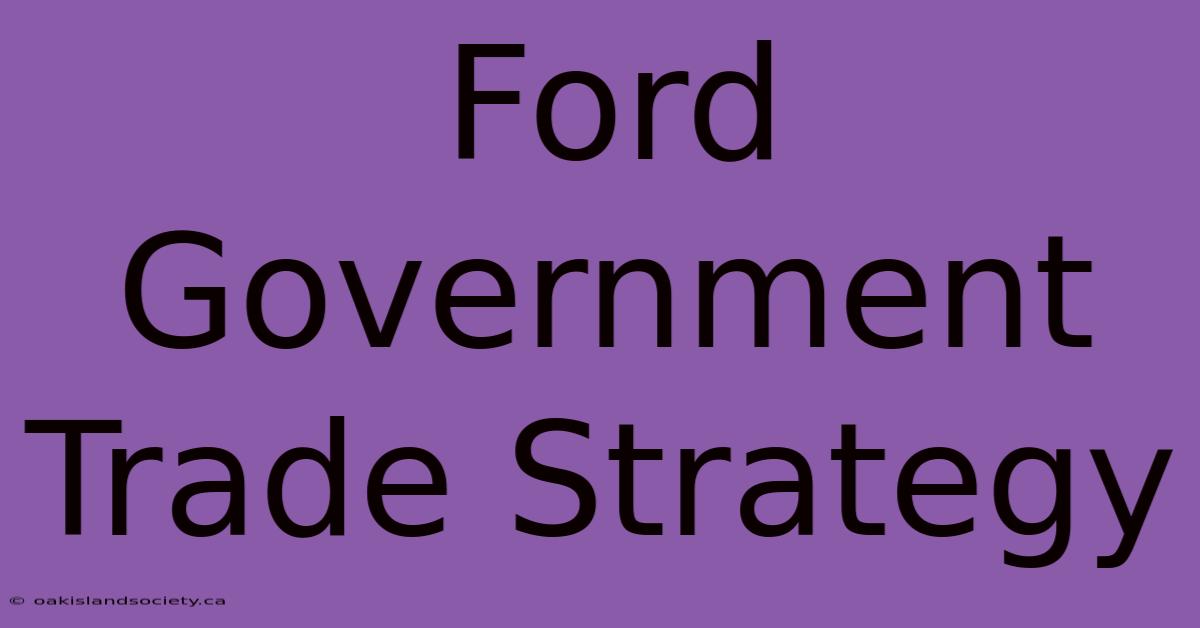 Ford Government Trade Strategy