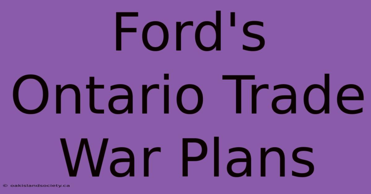 Ford's Ontario Trade War Plans