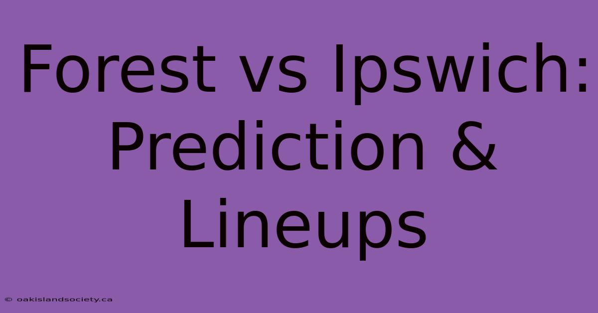 Forest Vs Ipswich: Prediction & Lineups