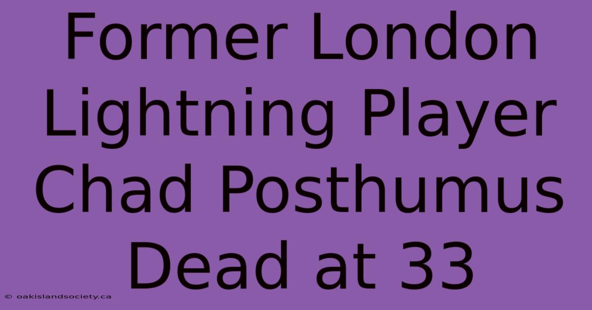 Former London Lightning Player Chad Posthumus Dead At 33