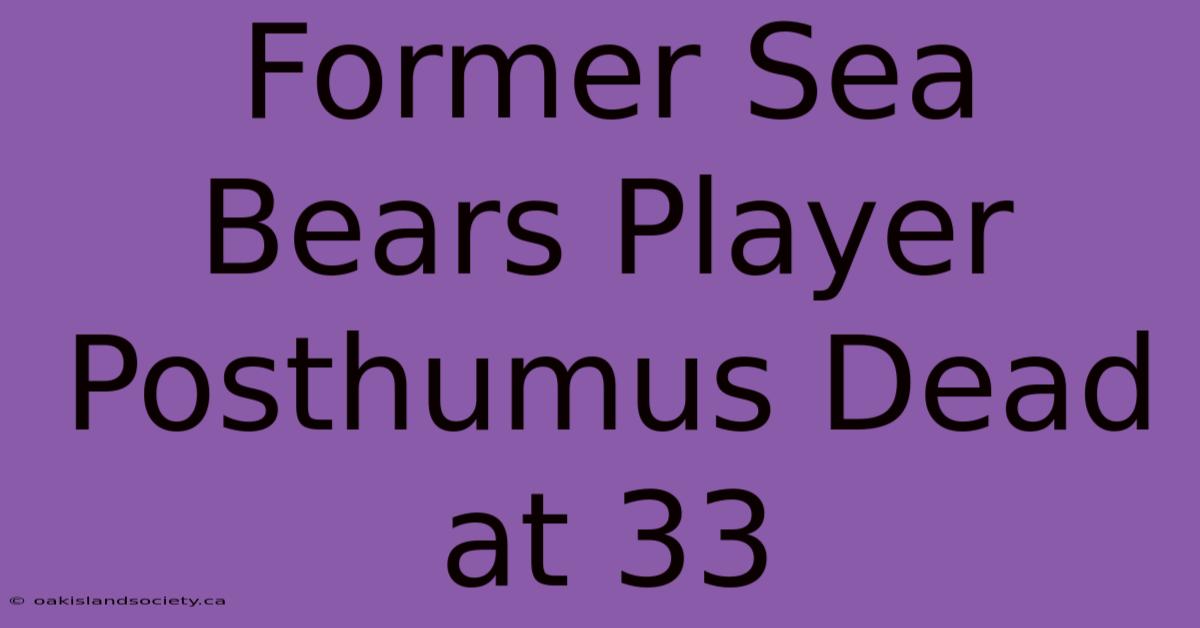 Former Sea Bears Player Posthumus Dead At 33