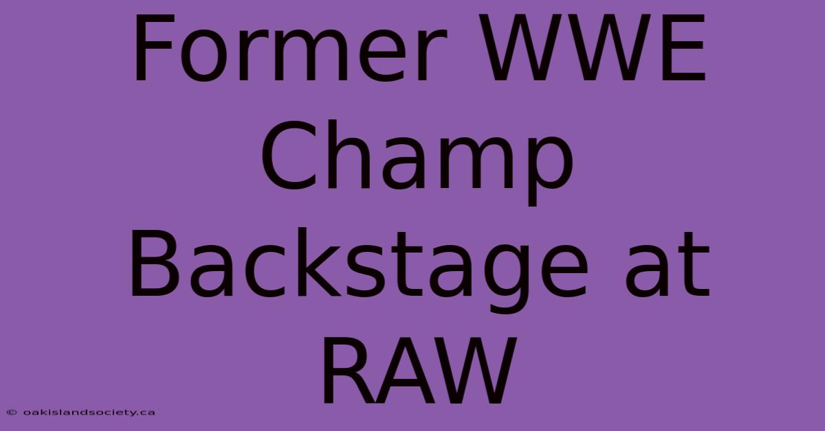 Former WWE Champ Backstage At RAW