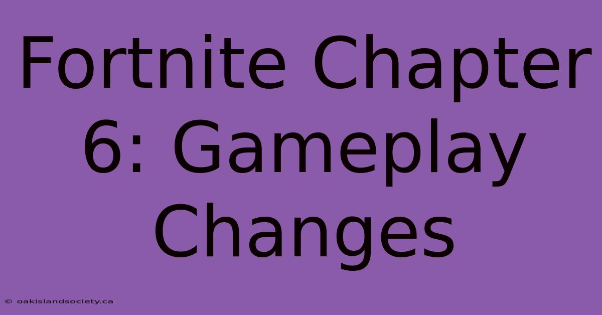 Fortnite Chapter 6: Gameplay Changes