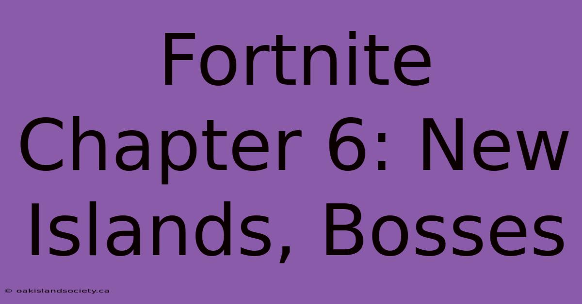 Fortnite Chapter 6: New Islands, Bosses