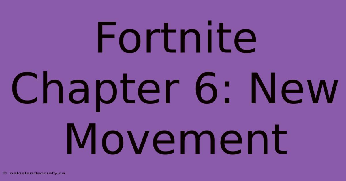 Fortnite Chapter 6: New Movement