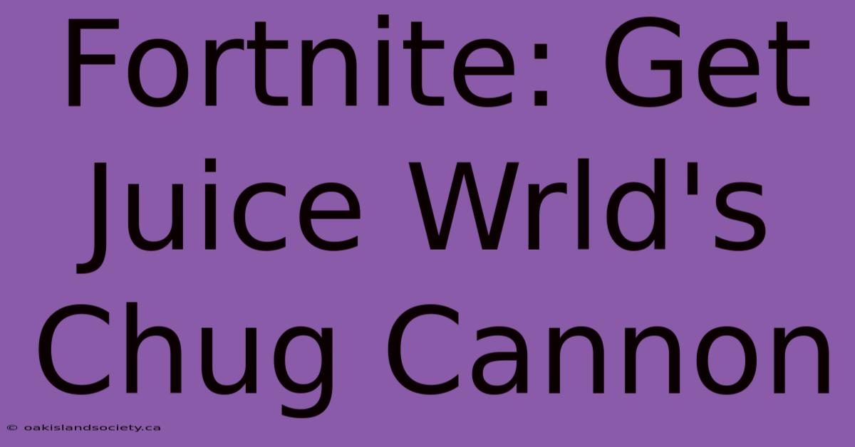 Fortnite: Get Juice Wrld's Chug Cannon