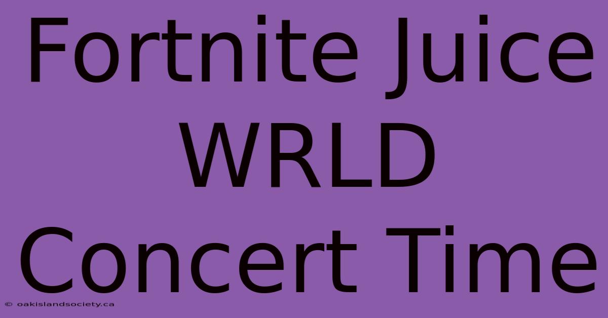 Fortnite Juice WRLD Concert Time