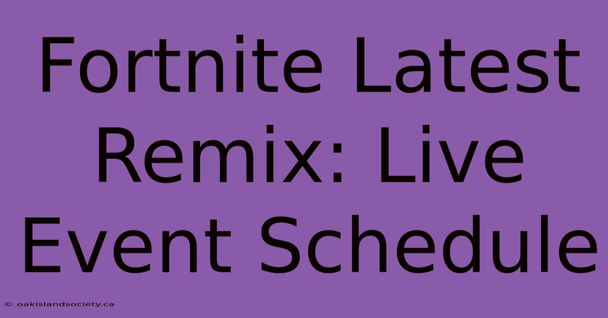 Fortnite Latest Remix: Live Event Schedule