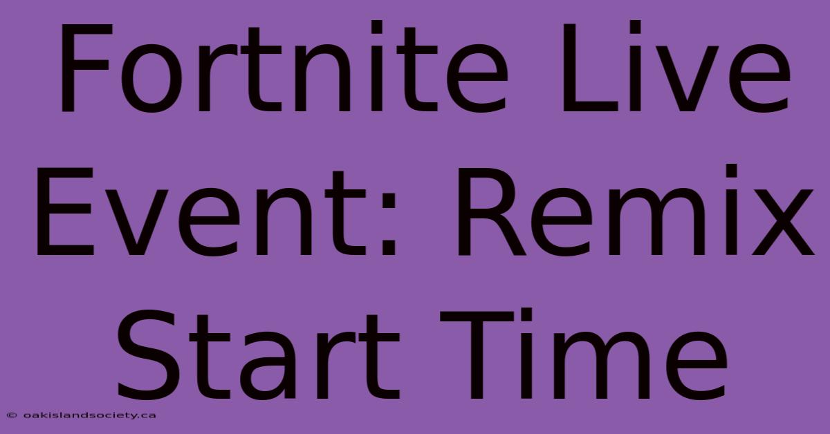 Fortnite Live Event: Remix Start Time