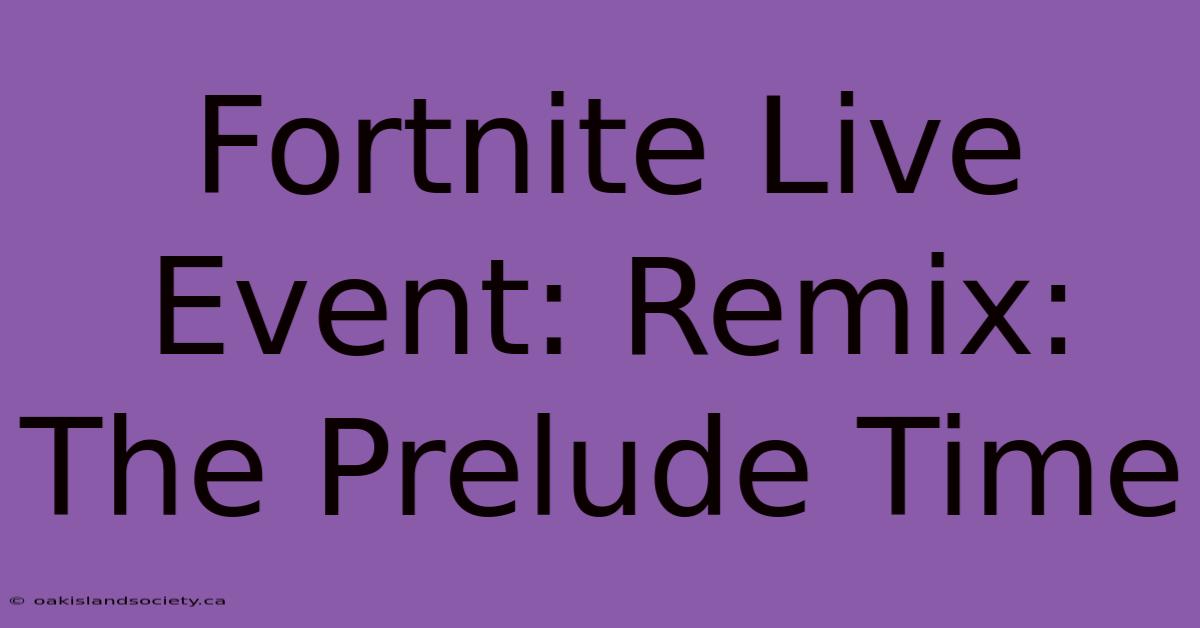 Fortnite Live Event: Remix: The Prelude Time