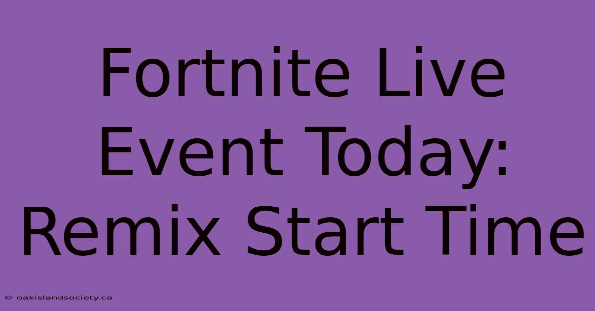 Fortnite Live Event Today: Remix Start Time