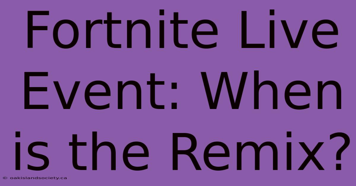 Fortnite Live Event: When Is The Remix?