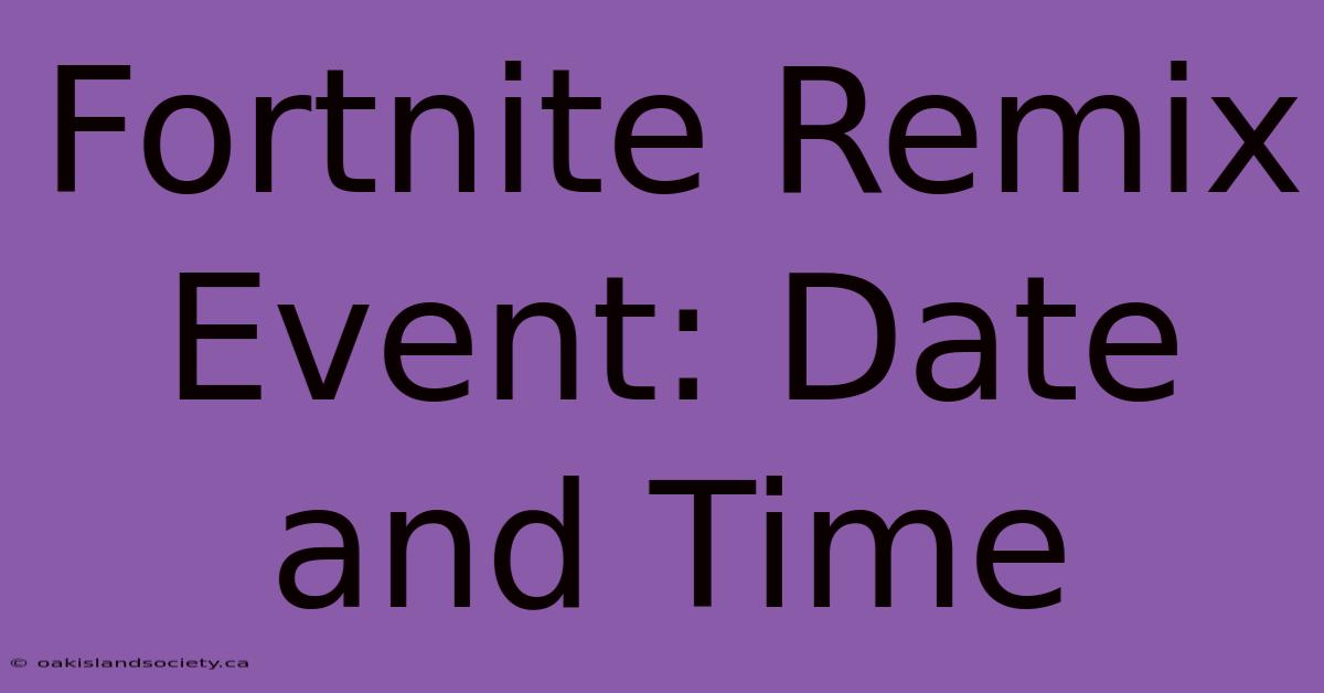 Fortnite Remix Event: Date And Time