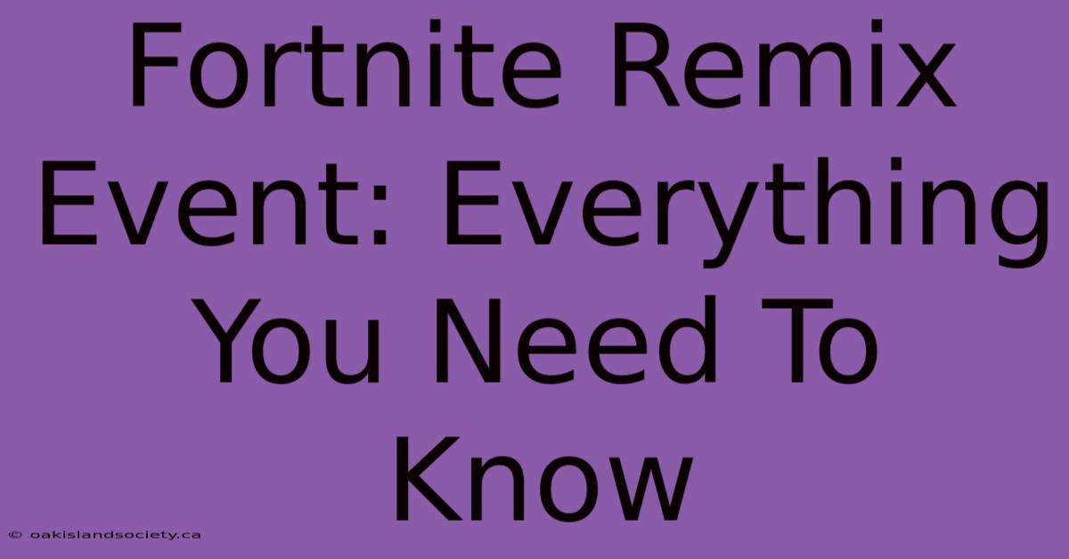 Fortnite Remix Event: Everything You Need To Know