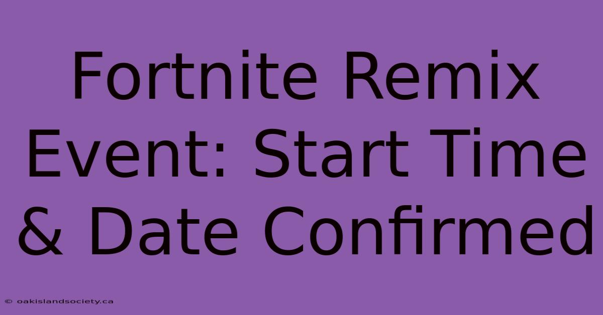 Fortnite Remix Event: Start Time & Date Confirmed 