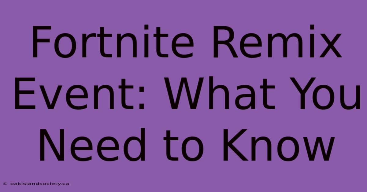 Fortnite Remix Event: What You Need To Know 