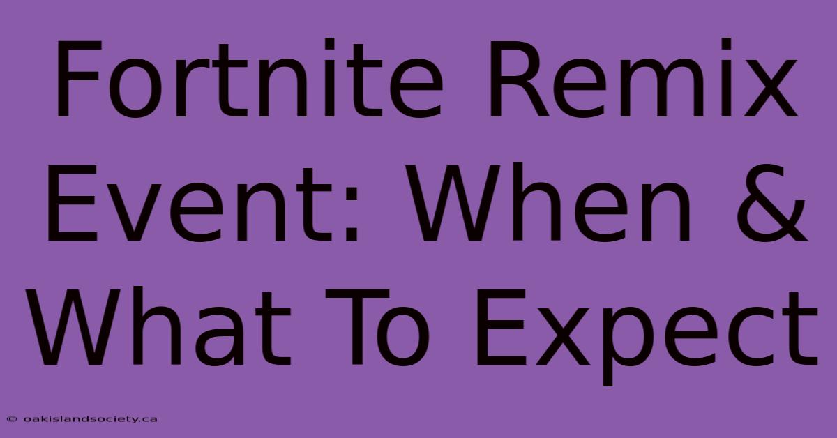 Fortnite Remix Event: When & What To Expect