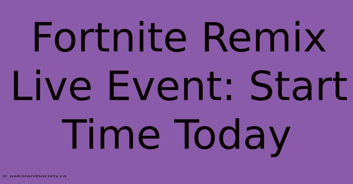 Fortnite Remix Live Event: Start Time Today