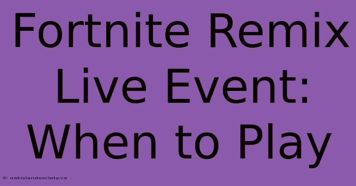 Fortnite Remix Live Event: When To Play