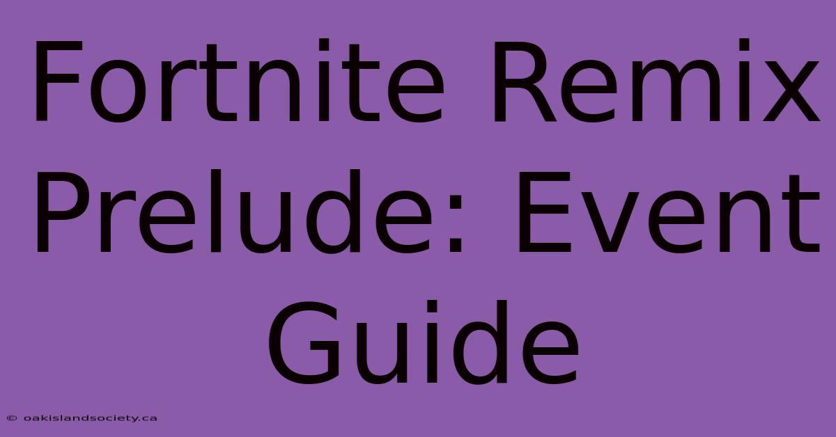 Fortnite Remix Prelude: Event Guide