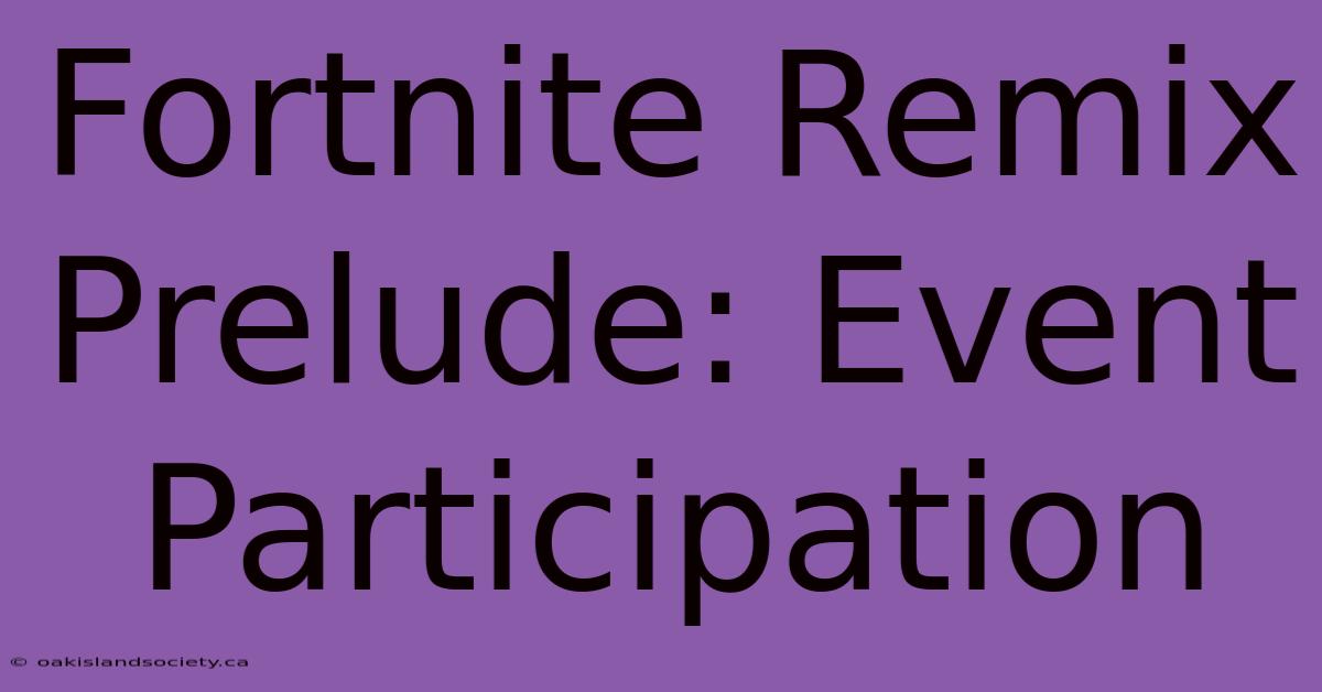 Fortnite Remix Prelude: Event Participation