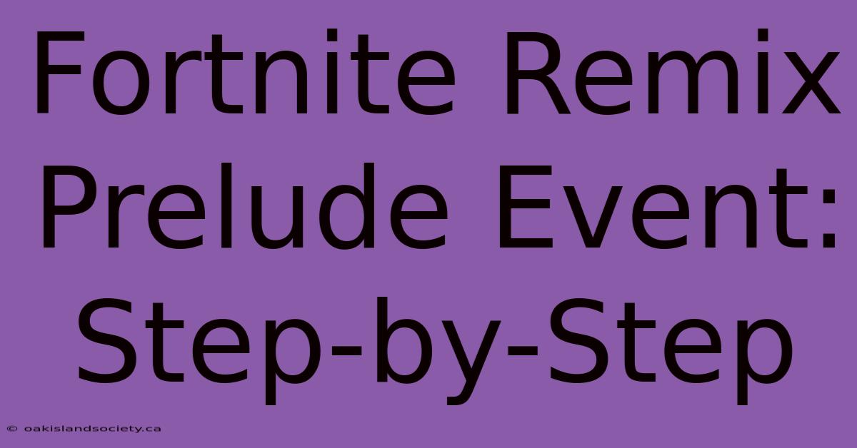 Fortnite Remix Prelude Event: Step-by-Step 