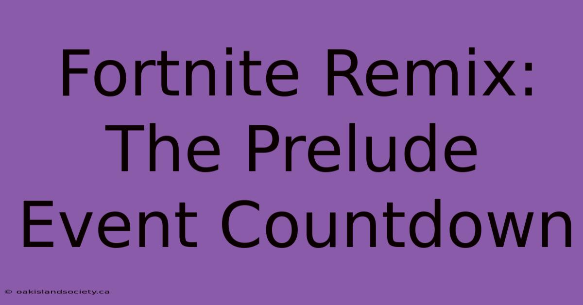 Fortnite Remix: The Prelude Event Countdown