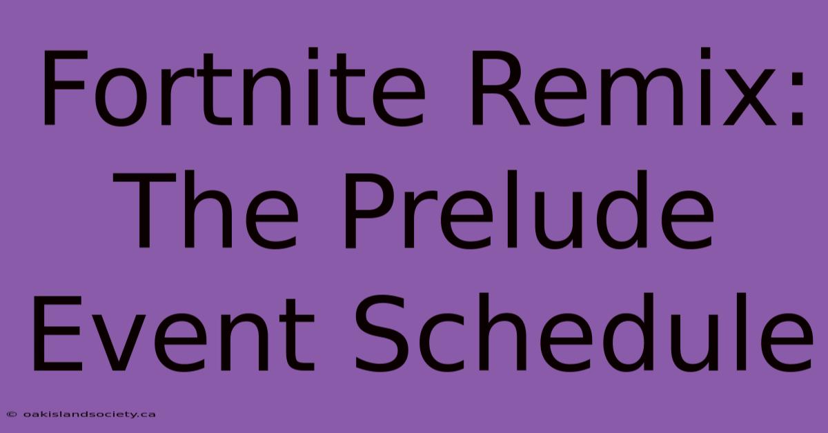 Fortnite Remix: The Prelude Event Schedule