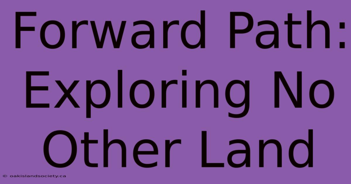 Forward Path: Exploring No Other Land