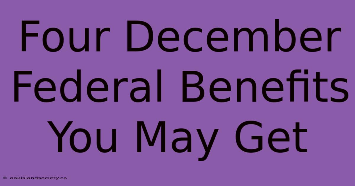 Four December Federal Benefits You May Get