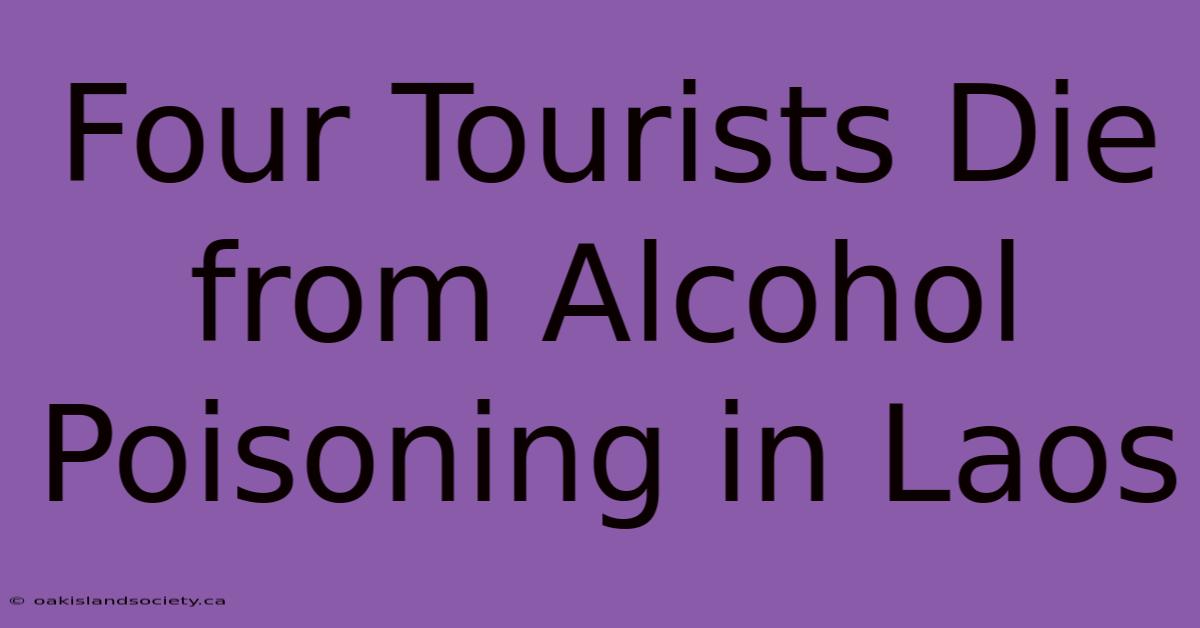 Four Tourists Die From Alcohol Poisoning In Laos