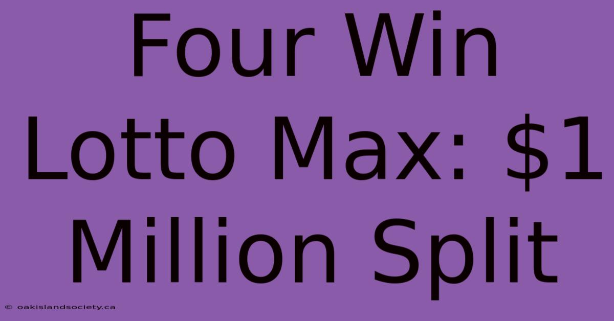 Four Win Lotto Max: $1 Million Split